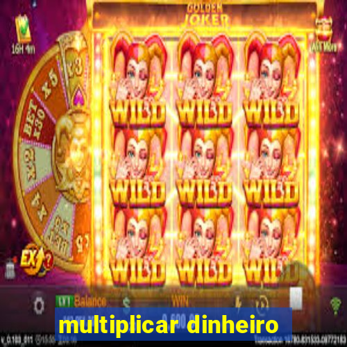 multiplicar dinheiro